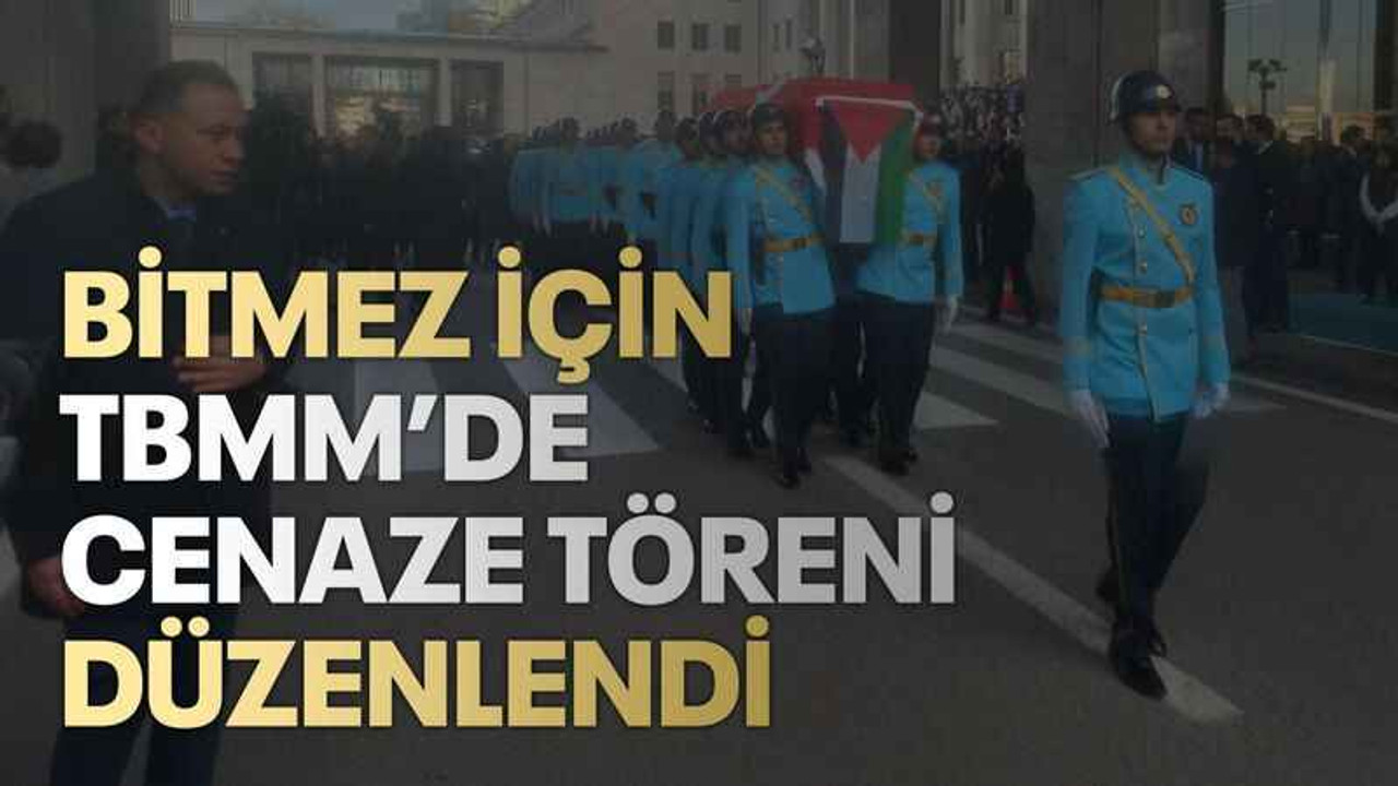 Bitmez için TBMM’de cenaze töreni düzenlendi